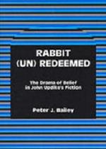 Rabbit (Un)Redeemed: The Drama of Belief in John UpdikeOs Fiction