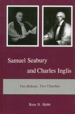 Samuel Seabury and Charles Inglis: Two Bishops, Two Churches