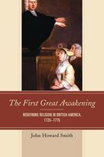 The First Great Awakening: Redefining Religion in British America, 1725–1775