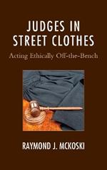 Judges in Street Clothes: Acting Ethically Off-the-Bench