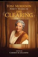 Toni Morrison: Forty Years in The Clearing