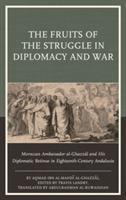 The Fruits of the Struggle in Diplomacy and War: Moroccan Ambassador al-Ghazzal and His Diplomatic Retinue in Eighteenth-Century Andalusia