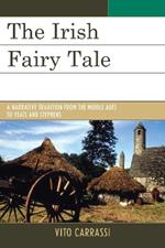 The Irish Fairy Tale: A Narrative Tradition from the Middle Ages to Yeats and Stephens