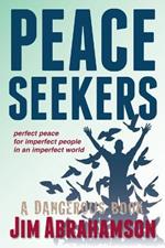 Peace Seekers: Perfect peace for imperfect people in an imperfect world
