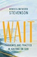 Wait: Thoughts and Practice in Waiting on God