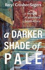 A darker shade of pale: A memoir of apartheid South Africa