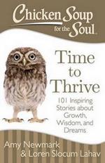 Chicken Soup for the Soul: Time to Thrive: 101 Inspiring Stories about Growth, Wisdom, and Dreams