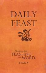 Daily Feast: Meditations from Feasting on the Word, Year A