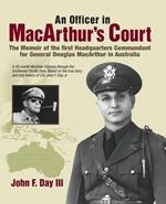 An Officer in MacArthur's Court. a Memoir of the First Headquarters Commandant for General Douglas MacArthur in Australia.