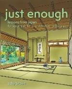 Just Enough: Lessons from Japan for Sustainable Living, Architecture, and Design