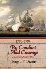 By Conduct and Courage: A Story Of The Days Of Nelson