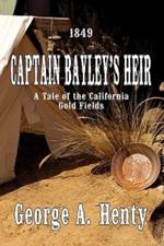 Captain Bayley's Heir: A Tale Of The California Gold Fields