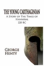 THE Young Carthaginian: A Story of The Times of Hannibal