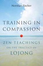 Training in Compassion: Zen Teachings on the Practice of Lojong