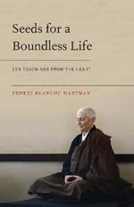 Seeds for a Boundless Life: Zen Teachings from the Heart