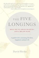 The Five Longings: What We've Always Wanted--and Already Have