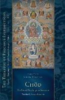 Chod: The Sacred Teachings on Severance: Essential Teachings of the Eight Practice Lineages of Tibet, Volume 14 (The Trea sury of Precious Instructions)