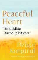 Peaceful Heart: The Buddhist Practice of Patience