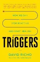 Triggers: How We Can Stop Reacting and Start Healing