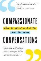 Compassionate Conversations: How to Speak and Listen from the Heart