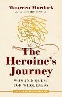 The Heroine's Journey: Woman's Quest for Wholeness