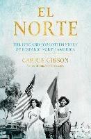 El Norte: The Epic and Forgotten Story of Hispanic North America