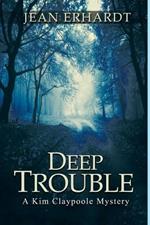 Deep Trouble: A Kim Claypoole Mystery