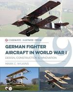 German Fighter Aircraft in World War I: Design, Construction and Innovation