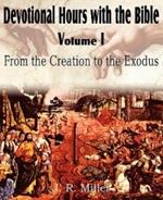 Devotional Hours with the Bible Volume I, from the Creation to the Exodus