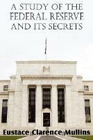 A Study of the Federal Reserve and Its Secrets