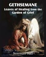 Gethsemane; Leaves of Healing from the Garden of Grief