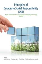 Principles of Corporate Social Responsibility (CSR): A Guide for Students and Practicing Managers in Developing and Emerging Countries