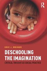 Deschooling the Imagination: Critical Thought as Social Practice