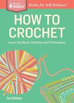 How to Crochet: Learn the Basic Stitches and Techniques. A Storey BASICS® Title