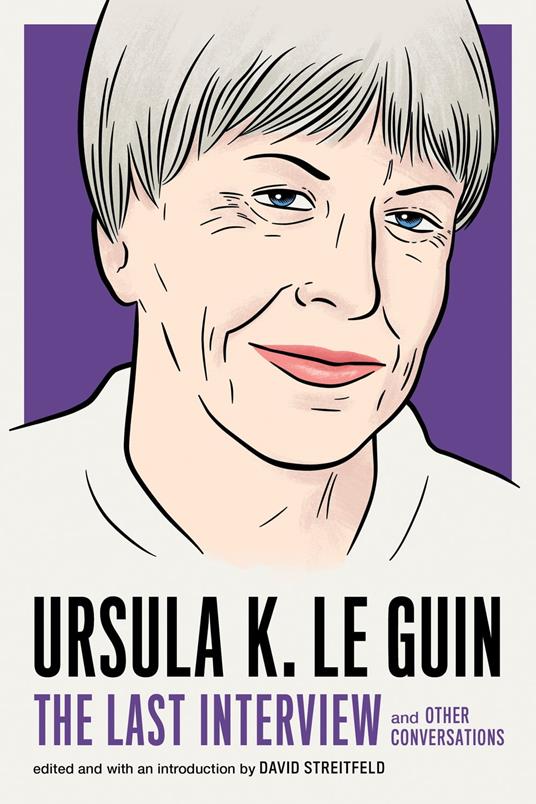 Ursula K. Le Guin: The Last Interview