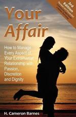 Your Affair: How to Manage Every Aspect of Your Extramarital Relationship with Passion, Discretion and Dignity (Third Edition)