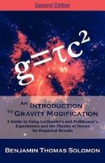 An Introduction to Gravity Modification: A Guide to Using Laithwaite's and Podkletnov's Experiments and the Physics of Forces for Empirical Results,