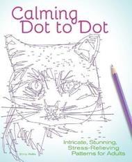 Calming Dot to Dot: Intricate, Stunning, Stress-Relieving Patterns for Adults