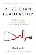 Physician Leadership: The Rx for Healthcare Transformation