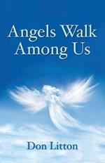 Angels Walk Among Us