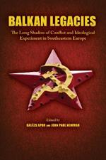 Balkan Legacies: The Long Shadow of Conflict and Ideological Experiment in Southeastern Europe