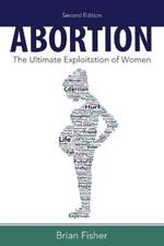 Abortion: The Ultimate Exploitation of Women