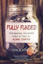 Fully Funded: Outrageously Successful Ways to Fund an Alumni Chapter