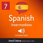 Learn Spanish - Level 7: Intermediate Spanish, Volume 1