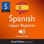 Learn Spanish - Level 5: Upper Beginner Spanish, Volume 2