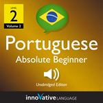 Learn Portuguese - Level 2: Absolute Beginner Portuguese, Volume 2