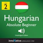 Learn Hungarian - Level 2: Absolute Beginner Hungarian, Volume 1