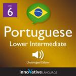 Learn Portuguese - Level 6: Lower Intermediate Portuguese, Volume 1