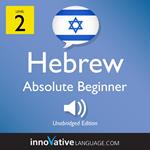 Learn Hebrew - Level 2: Absolute Beginner Hebrew, Volume 1
