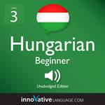 Learn Hungarian - Level 3: Beginner Hungarian, Volume 1